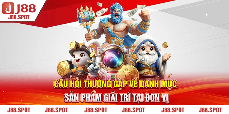 Câu hỏi thường gặp J88 về danh mục sản phẩm giải trí tại đơn vị