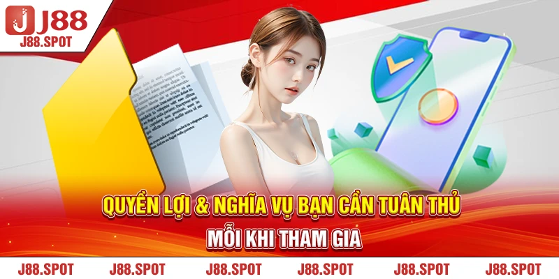 Quyền lợi & nghĩa vụ bạn cần tuân thủ mỗi khi tham gia 