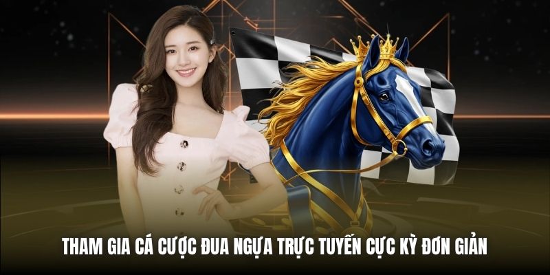 Tham gia cá cược đua ngựa trực tuyến cực kỳ đơn giản 