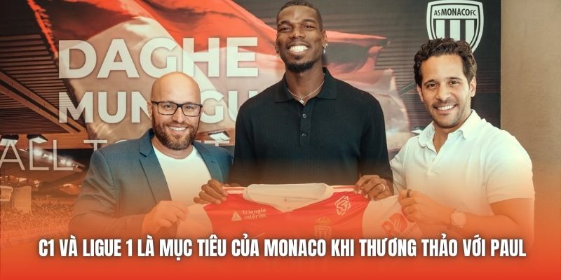C1 và Ligue 1 là mục tiêu của Monaco khi thương thảo với Paul