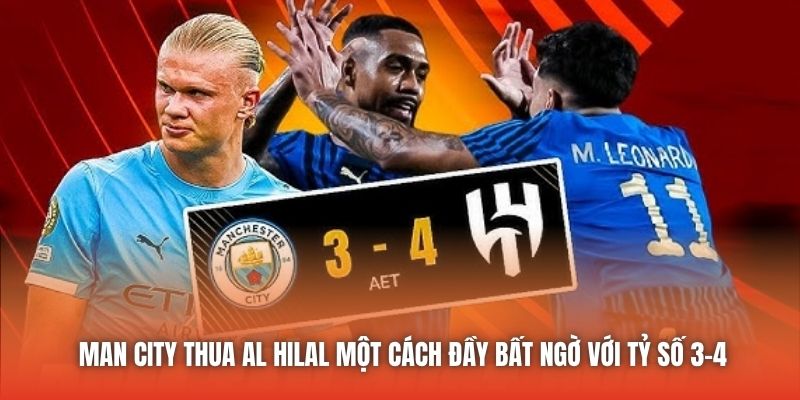 Man City thua Al Hilal một cách đầy bất ngờ với tỷ số 3-4