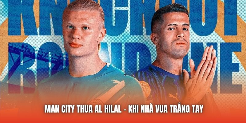 Man City Thua Al Hilal - Khi Nhà Vua Trắng Tay