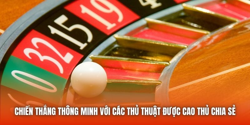 Chiến thắng thông minh với các thủ thuật được cao thủ chia sẻ