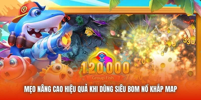 Mẹo nâng cao hiệu quả khi dùng siêu bom nổ khắp map