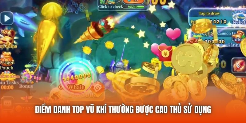 Điểm danh top vũ khí thường được cao thủ sử dụng